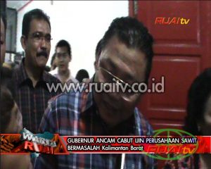 GUBERNUR ANCAM CABUT IJIN PERUSAHAAN SAWIT BERMASALAH
